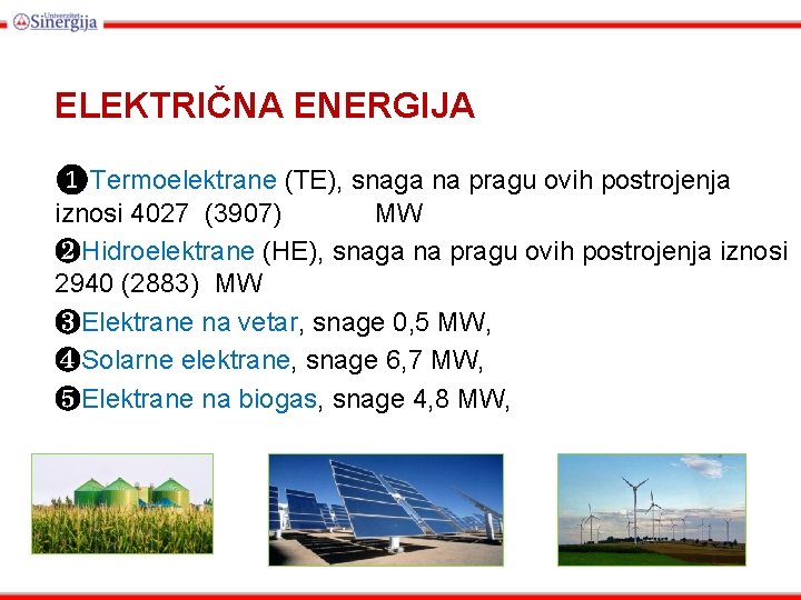 ELEKTRIČNA ENERGIJA ❶Termoelektrane (TE), snaga na pragu ovih postrojenja iznosi 4027 (3907) MW ❷Hidroelektrane