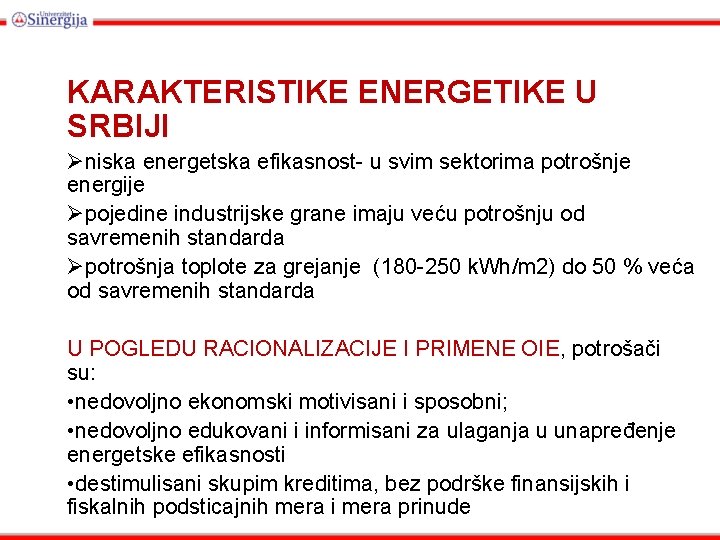 KARAKTERISTIKE ENERGETIKE U SRBIJI Øniska energetska efikasnost- u svim sektorima potrošnje energije Øpojedine industrijske