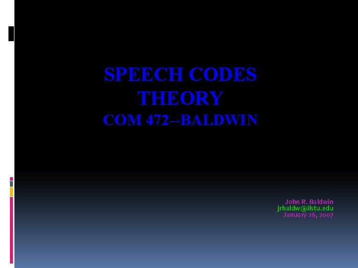 SPEECH CODES THEORY COM 472 --BALDWIN John R. Baldwin jrbaldw@ilstu. edu January 26, 2007