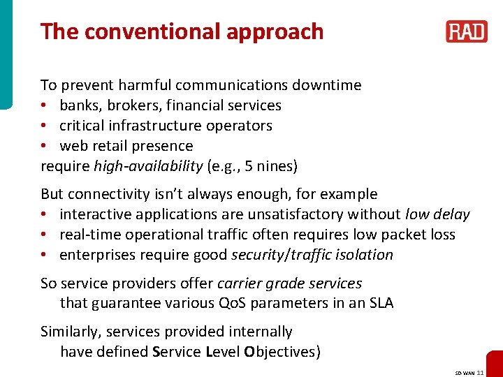 The conventional approach To prevent harmful communications downtime • banks, brokers, financial services •