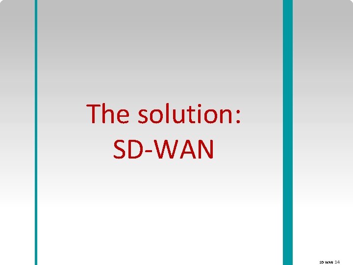 The solution: SD-WAN 14 
