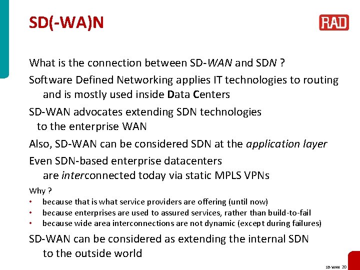 SD(-WA)N What is the connection between SD-WAN and SDN ? Software Defined Networking applies