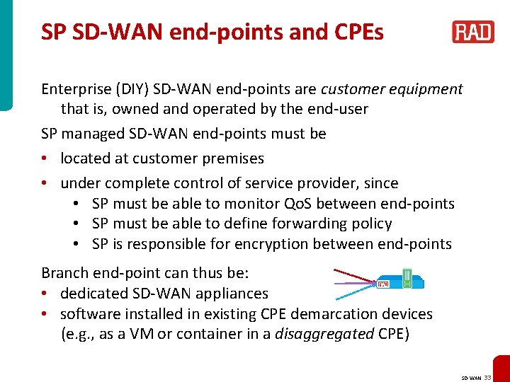 SP SD-WAN end-points and CPEs Enterprise (DIY) SD-WAN end-points are customer equipment that is,