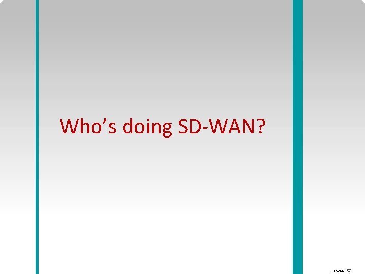 Who’s doing SD-WAN? SD-WAN 37 