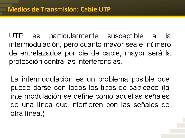 Medios de Transmisión: Cable UTP es particularmente susceptible a la intermodulación, pero cuanto mayor