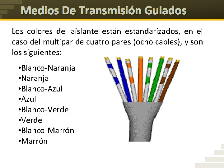 Medios De Transmisión Guiados Los colores del aislante están estandarizados, en el caso del