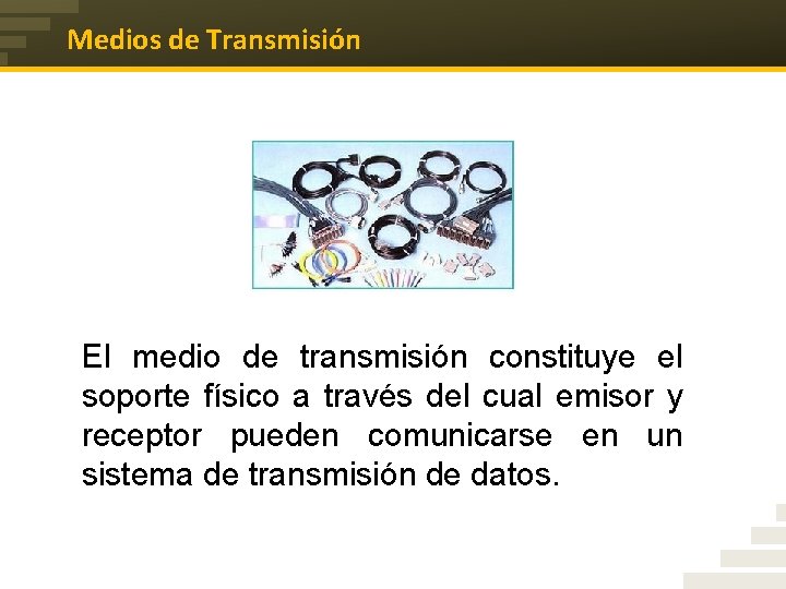 Medios de Transmisión El medio de transmisión constituye el soporte físico a través del
