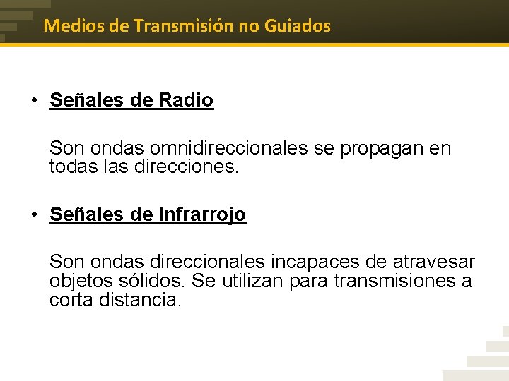 Medios de Transmisión no Guiados • Señales de Radio Son ondas omnidireccionales se propagan