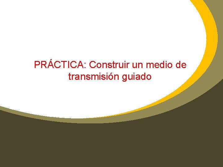 PRÁCTICA: Construir un medio de transmisión guiado 