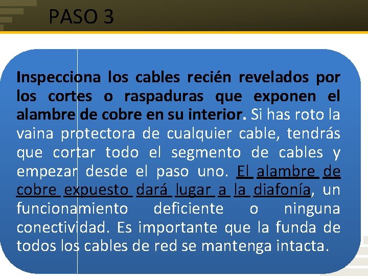 PASO 3 Inspecciona los cables recién revelados por los cortes o raspaduras que exponen