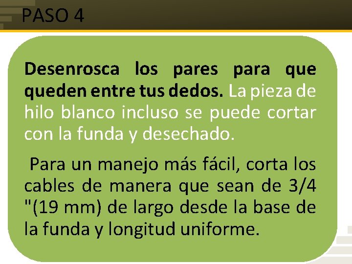 PASO 4 Desenrosca los pares para queden entre tus dedos. La pieza de hilo