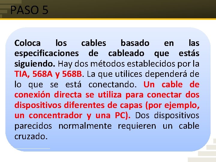 PASO 5 Coloca los cables basado en las especificaciones de cableado que estás siguiendo.