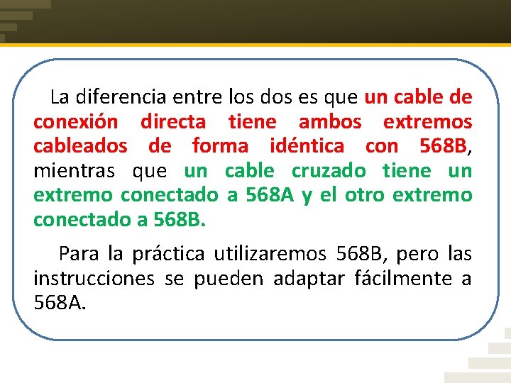  La diferencia entre los dos es que un cable de conexión directa tiene