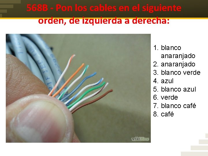 568 B - Pon los cables en el siguiente orden, de izquierda a derecha: