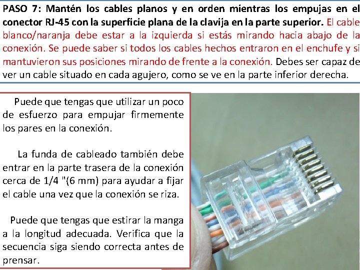 PASO 7: Mantén los cables planos y en orden mientras los empujas en el