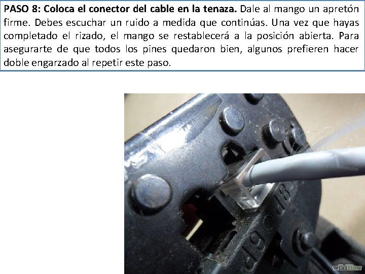 PASO 8: Coloca el conector del cable en la tenaza. Dale al mango un
