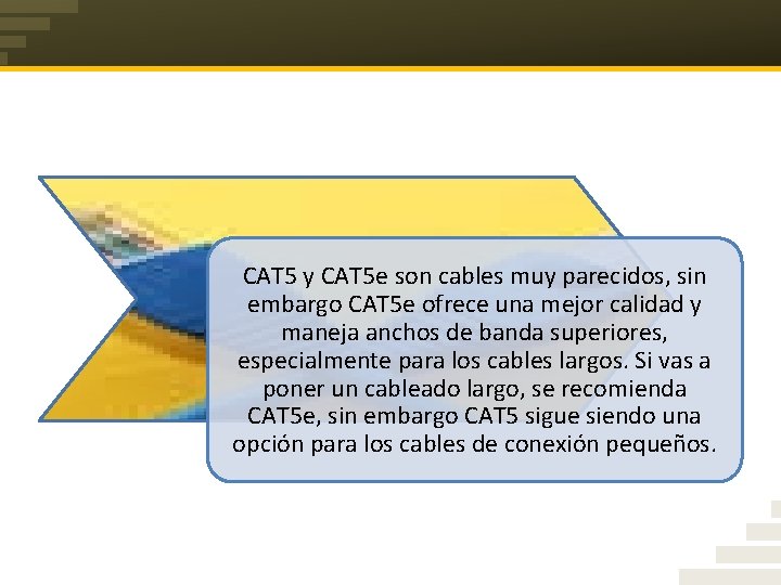CAT 5 y CAT 5 e son cables muy parecidos, sin embargo CAT 5