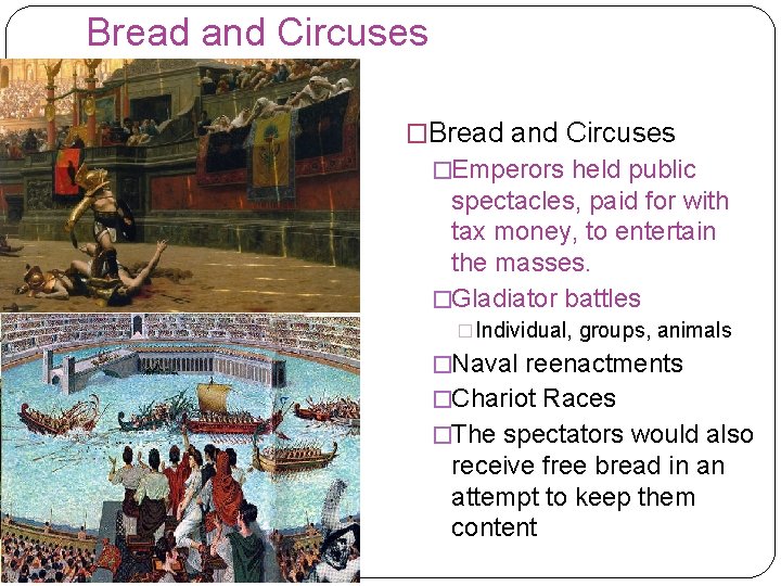 Bread and Circuses �Emperors held public spectacles, paid for with tax money, to entertain