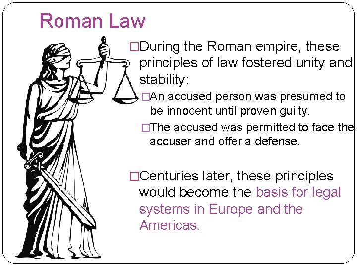 Roman Law �During the Roman empire, these principles of law fostered unity and stability: