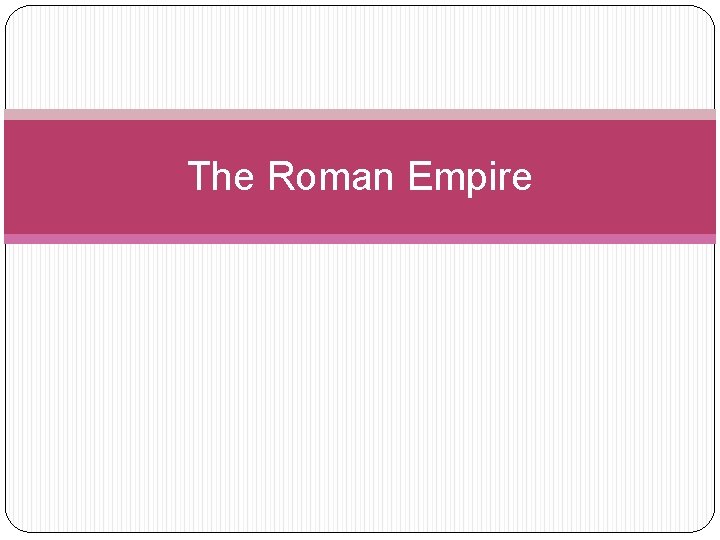 The Roman Empire 