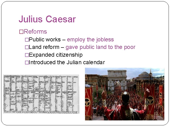 Julius Caesar �Reforms �Public works – employ the jobless �Land reform – gave public