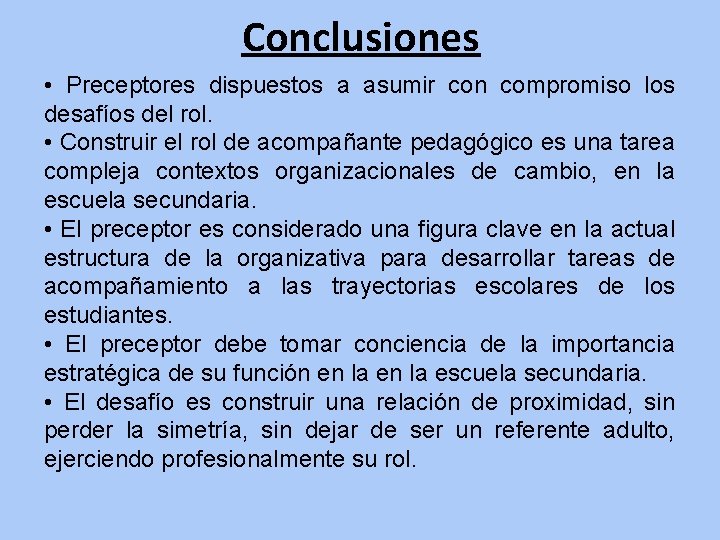 Conclusiones • Preceptores dispuestos a asumir con compromiso los desafíos del rol. • Construir Conclusiones • Preceptores dispuestos a asumir con compromiso los desafíos del rol. • Construir
