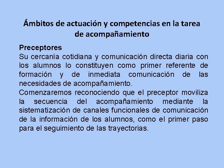 Ámbitos de actuación y competencias en la tarea de acompañamiento Preceptores Su cercanía cotidiana Ámbitos de actuación y competencias en la tarea de acompañamiento Preceptores Su cercanía cotidiana