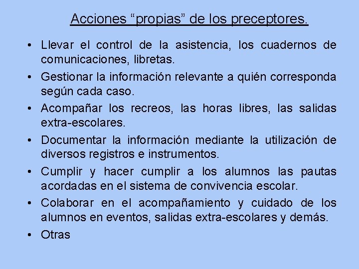 Acciones “propias” de los preceptores. • Llevar el control de la asistencia, los cuadernos Acciones “propias” de los preceptores. • Llevar el control de la asistencia, los cuadernos