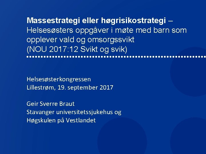 Massestrategi eller høgrisikostrategi – Helsesøsters oppgåver i møte med barn som opplever vald og Massestrategi eller høgrisikostrategi – Helsesøsters oppgåver i møte med barn som opplever vald og