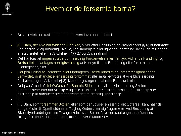 Hvem er de forsømte barna? • • • • Selve lovteksten fastsetter dette om