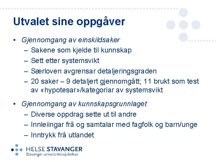 Utvalet sine oppgåver • Gjennomgang av einskildsaker – Sakene som kjelde til kunnskap – Utvalet sine oppgåver • Gjennomgang av einskildsaker – Sakene som kjelde til kunnskap –