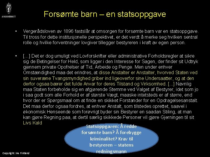 Forsømte barn – en statsoppgave • Vergerådsloven av 1896 fastslår at omsorgen forsømte barn