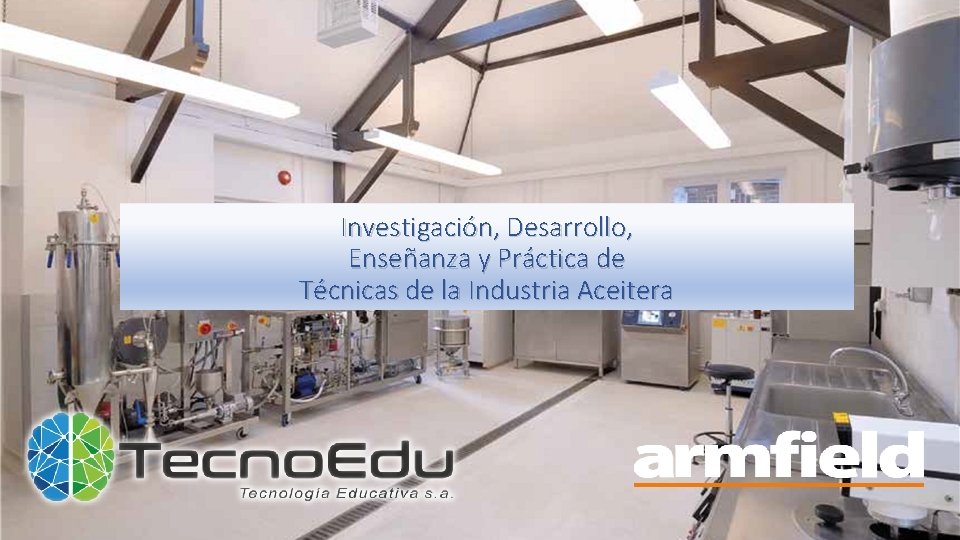 Investigación, Desarrollo, Enseñanza y Práctica de Técnicas de la Industria Aceitera 