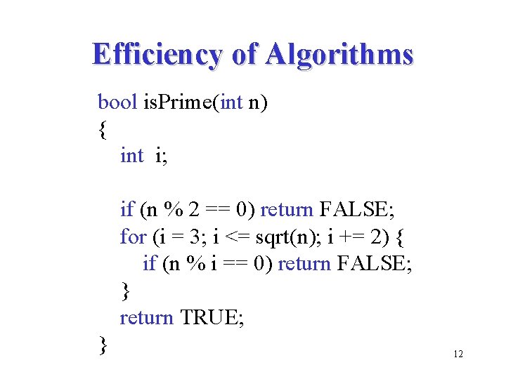 Efficiency of Algorithms bool is. Prime(int n) { int i; if (n % 2