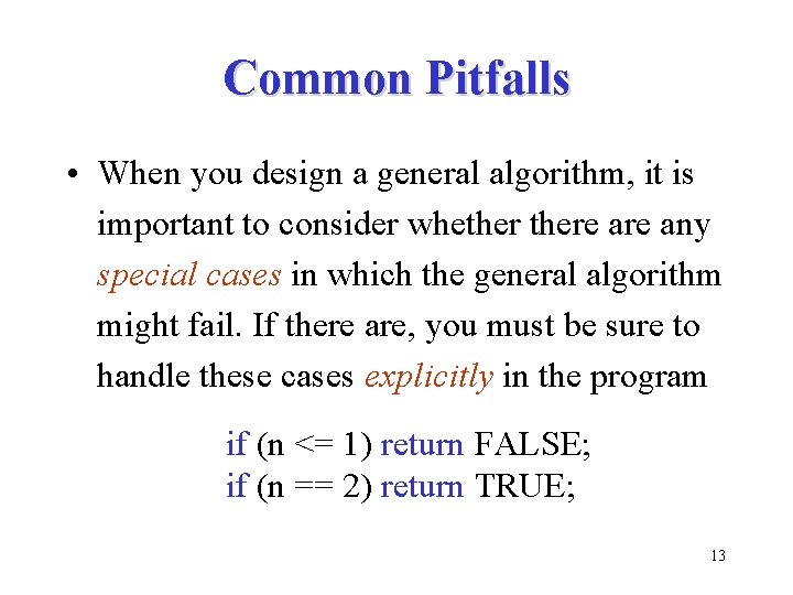 Common Pitfalls • When you design a general algorithm, it is important to consider