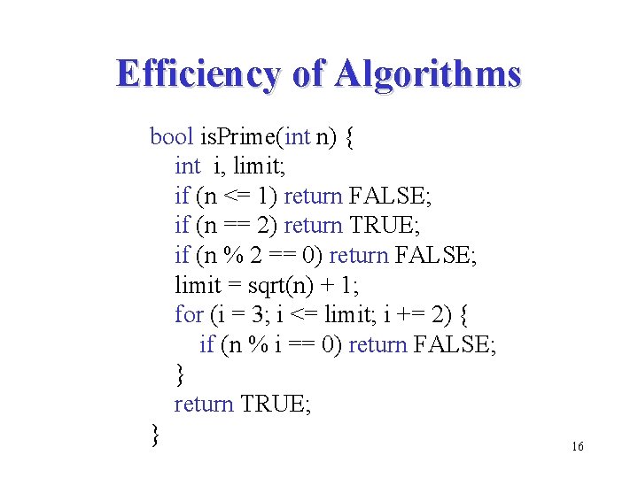 Efficiency of Algorithms bool is. Prime(int n) { int i, limit; if (n <=
