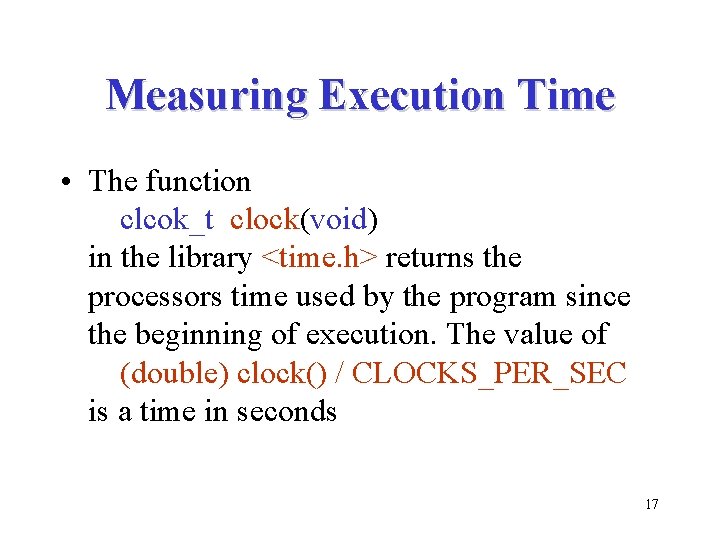 Measuring Execution Time • The function clcok_t clock(void) in the library <time. h> returns