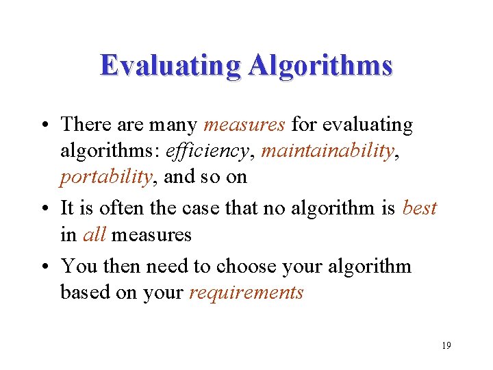 Evaluating Algorithms • There are many measures for evaluating algorithms: efficiency, maintainability, portability, and