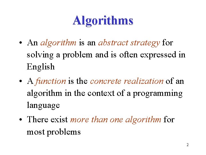 Algorithms • An algorithm is an abstract strategy for solving a problem and is