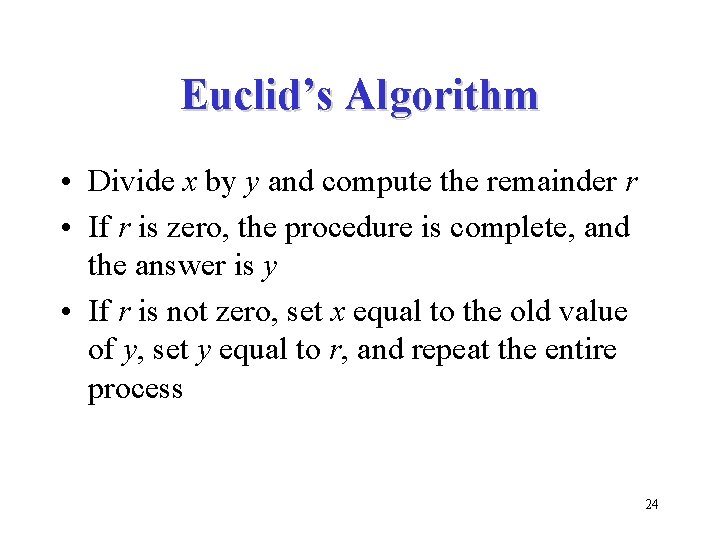 Euclid’s Algorithm • Divide x by y and compute the remainder r • If