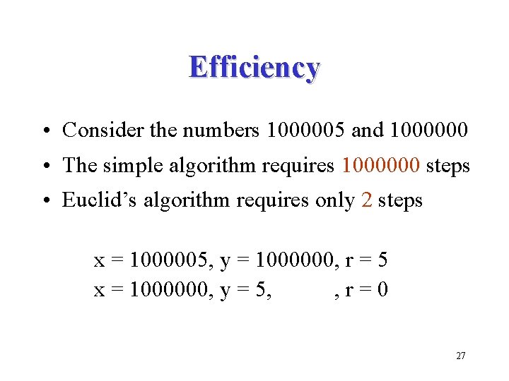 Efficiency • Consider the numbers 1000005 and 1000000 • The simple algorithm requires 1000000