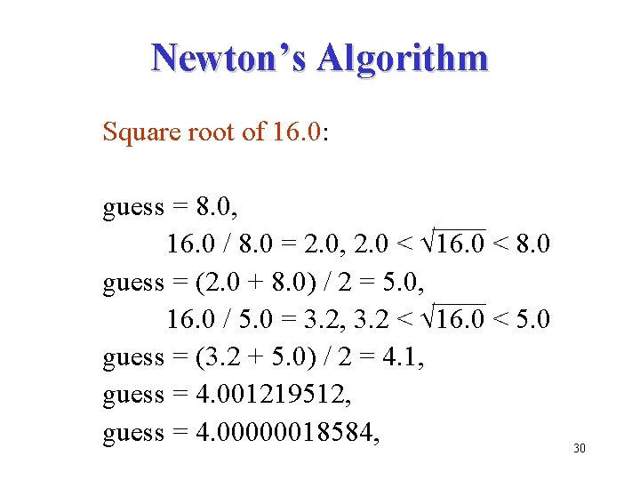 Newton’s Algorithm Square root of 16. 0: guess = 8. 0, 16. 0 /