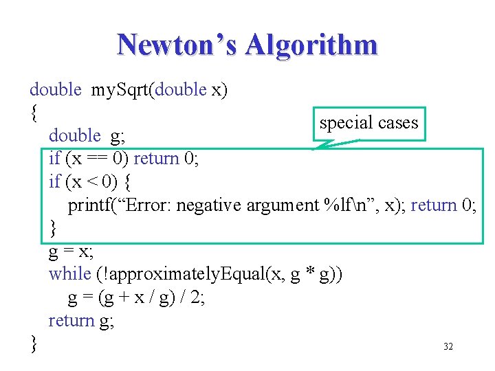 Newton’s Algorithm double my. Sqrt(double x) { special cases double g; if (x ==