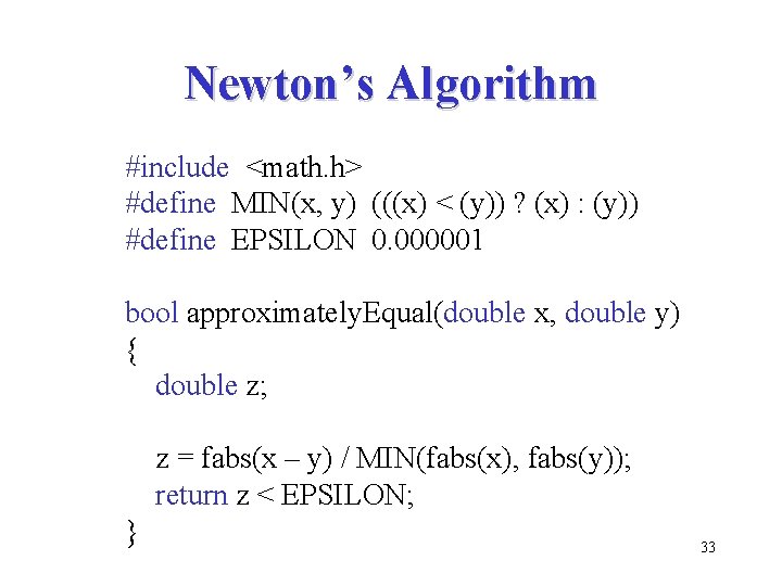 Newton’s Algorithm #include <math. h> #define MIN(x, y) (((x) < (y)) ? (x) :