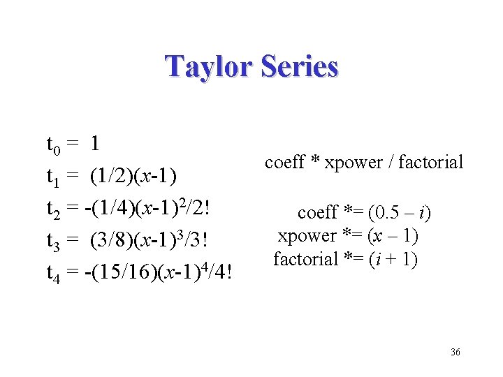 Taylor Series t 0 = 1 t 1 = (1/2)(x-1) t 2 = -(1/4)(x-1)2/2!