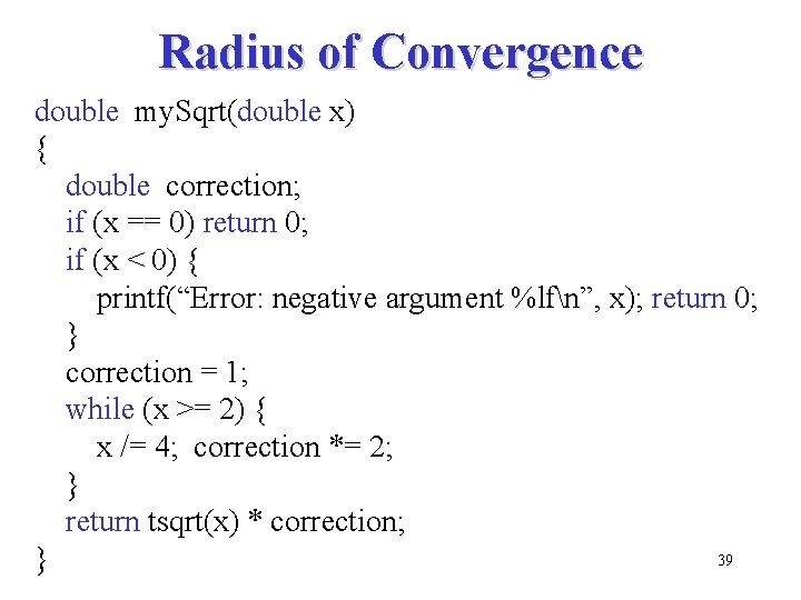 Radius of Convergence double my. Sqrt(double x) { double correction; if (x == 0)