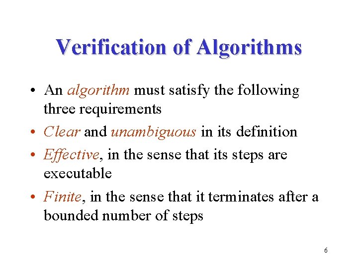 Verification of Algorithms • An algorithm must satisfy the following three requirements • Clear