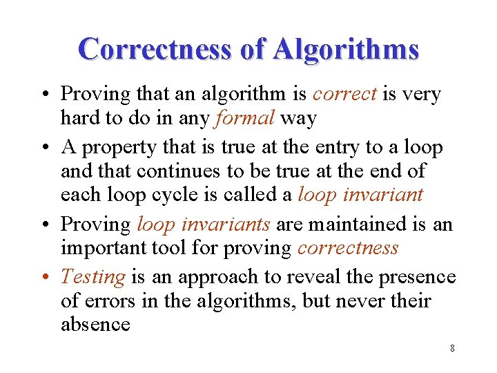 Correctness of Algorithms • Proving that an algorithm is correct is very hard to