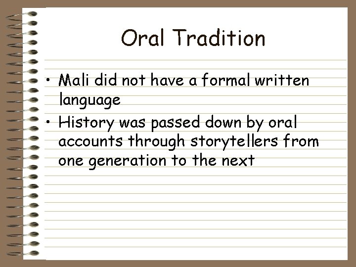 Oral Tradition • Mali did not have a formal written language • History was Oral Tradition • Mali did not have a formal written language • History was