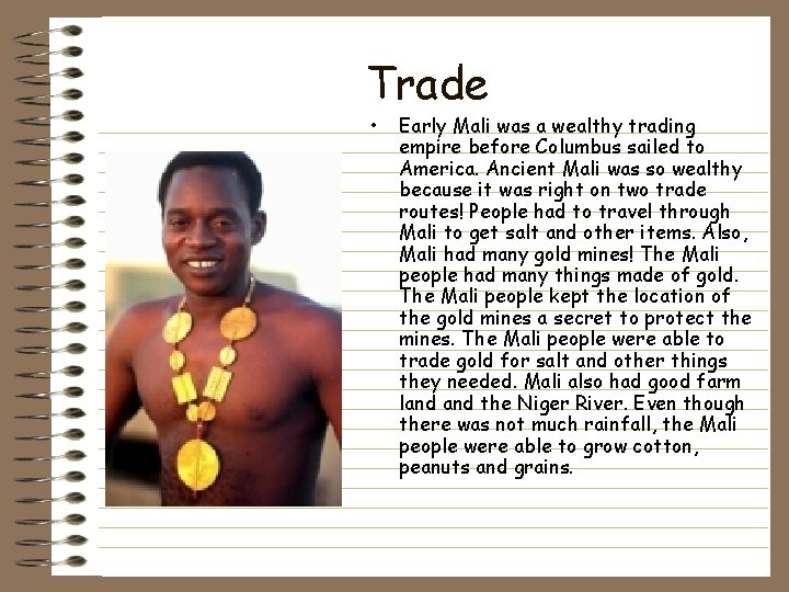 Trade • Early Mali was a wealthy trading empire before Columbus sailed to America. Trade • Early Mali was a wealthy trading empire before Columbus sailed to America.